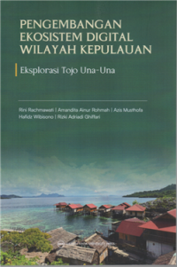 Pengembangan ekosistem digital wilayah kepulauan : eksplorasi tojo Una-una