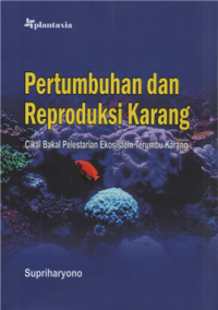 Pertumbuhan dan reproduksi karang cikal bakal pelestarian ekosistem terumbu karang