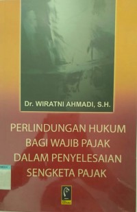 Perlindungan hukum bagi wajib pajak dalam penyelesaian sengketa pajak