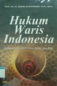 Hukum waris Indonesia dalam perspektif Islam, adat dan BW