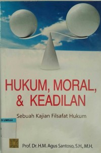 Hukum, Moral, & Keadilan: Sebuah Kajian Filsafat Hukum