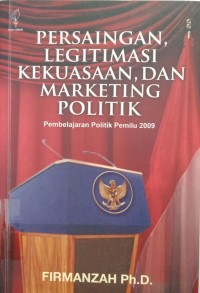 Persaingan legitimasi kekuasaan dan maketing politik