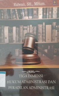 Tiga Dimensi 
Hukum administrasi dan Peradilan Administrasi