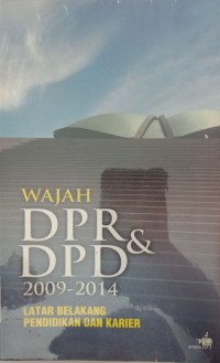 WAJAH DPR DAN DPD 2009-2014 LATAR BELAKANG PENDIDIKAN DAN KARIER