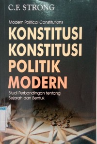 KONSTITUSI KONSTITUSI POLITIK MODERN: STUDI PERBANDINGAN TENTANG SEJARAH DAN BENTUK