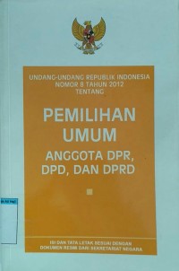 UU RI No 8 Thn 2012 Tentang Pemilihan Umum Anggota DPR, DPD, dan DPRD