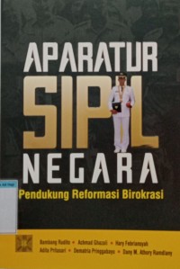 APARATUR SIPIL NEGARA PENDUKUNG REFORMASI BIROKRASI