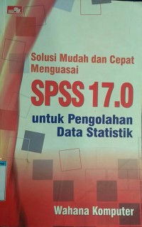 Solusi mudah dan cepat menguasai spss 17,0