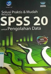 SOLUSI PRAKTIS & MUDAH MENGUASAI SPSS 20 UNTUK PENGOLAHAN DATA