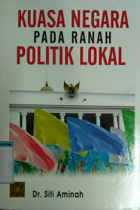 KUASA NEGARA PADA RANAH POLITIK LOKAL
