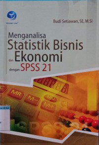 Menganalisa statistik bisnis dan ekonomi dengan SPSS 21