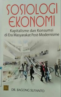 Sosiologi Ekonomi: Kapitalisme & Konsumsi di Era Masyarakat Post-Modernisme