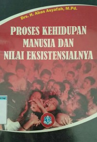 Proses kehidupan manusia dan nilai eksistensialnya