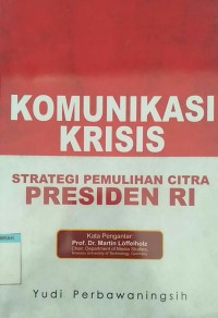 Komunikasi krisis : strategi pemulihan citra presiden RI