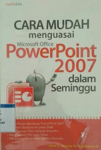 CARA MUDAH MENGUASAI MICROSOFT OFFICE POWER POINT 2007 DALAM SEMINGGU