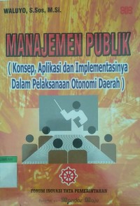 Manajemen publik ( konsep, aplikasi dan implementasinya dalam pelaksanaan otonomi daerah )