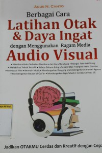 BERBAGAI CARA LATIHAN OTAK & DAYA INGAT DENGAN MENGGUNAKAN RAGAM MEDIA AUDIO VISUAL