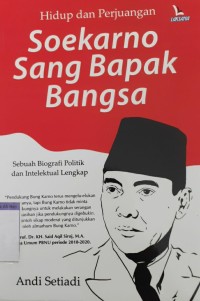 HIDUP DAN PERJUANGAN SOEKARNO SANG BAPAK BANGSA