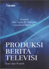 Produksi berita televisi teori dan praktik