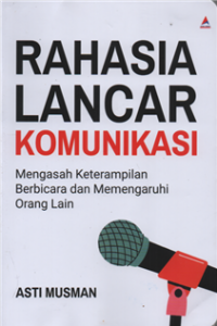 Rahasia lancar komunikasi mengasah keterampilan berbicara dan memahami orang lain