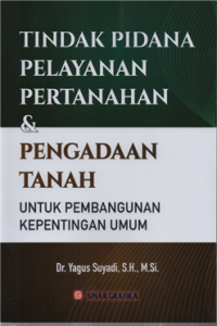 Tindak pidana pelayanan pertanahan dan pengadaan tanah untuk pembangunan kepentingan umum