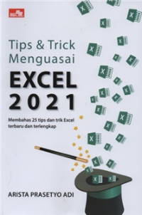 Tips & Trick Menguasai Excel 2021 : Membahas 25 Tips dan Trick Excel Terbaru dan Terlengkap