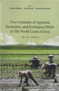 Two centuries of agrarian, economics, and ecological shifts in the north coast of java 1812-2012