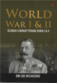 World War I & II : Sejarah Lengkap Perang Dunia I & II