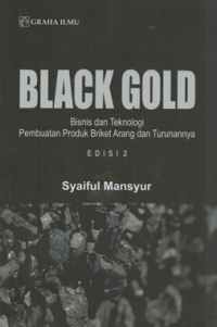 Image of Black gold bisnis dan teknologi pembuatan produk briket arang dan turunannya edi 2