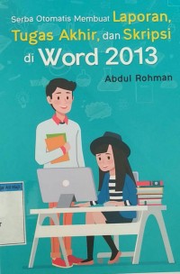 Image of SERBA OTOMATIS MEMBUAT LAPORAN TUGAS AKHIR DAN SKRIPSI DI WORD 2013