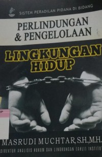 Image of Sistem Peradilan Pidana di Bidang Perlindungan & Pengolahan Lingkungan Hidup