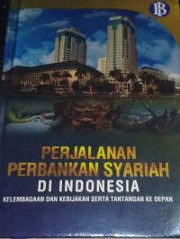 Image of Perjalanan Perbankan Syariah Di Indonesia : Kelembagaan Dan Kebijakan Serta Tantangan Ke Depan