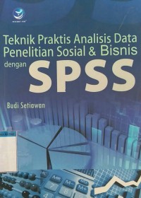 Image of Teknik praktik analisis data penelitian sosial & bisnis dengan SPSS