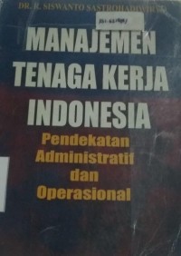 Image of Manajemen Tenaga Kerja Indonesia : Pendekatan Administratif dan Operasional