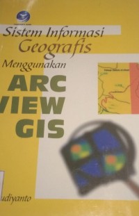 Image of Sistem Informasi Geografis Menggunakan ARC VIEW GIS