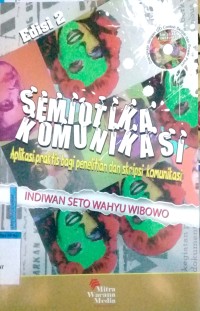 Image of SEMIOTIKA KAMUNIKASI APLIKASI PRAKTIS BAGI PENELITIAN DAN SKRIPSI KOMUNIKASI