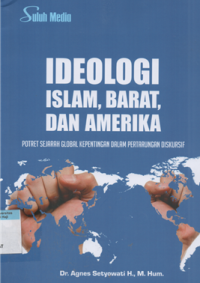 Image of Ideologi islam, barat, dan amerika : Potret sejarah global kepentingan dalam pertarungan diskursif