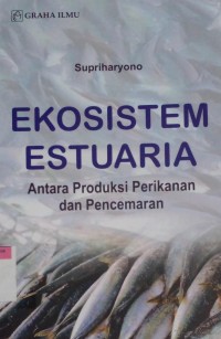 Image of Ekosistem estuaria : antara produksi perikanan dan pencemaran