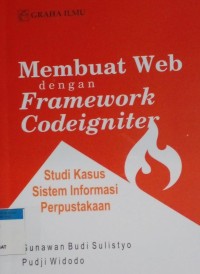 Image of Membuat web dengan framework codeigniter : Studi kasus sistem informasi perpustakaan