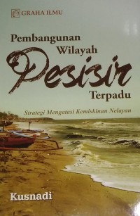 Image of Pembangunan Wilayah Pesisir Terpadu : Strategi Mengatasi Kemiskinan Nelayan