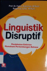 Image of Linguistik Disruptif : Pendekatan Kekinian Memahami Perkembangan Bahasa