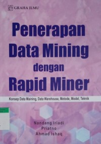 Image of Penerapan data mining dengan rapid miner : konsep data maining, data warehouse, metode, model, teknik