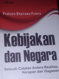 Image of Kebijakan dan Negara : Sebuah Catatan Antara Realitas, Harapan dan Gagasan