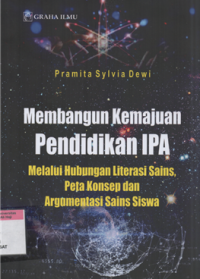 Image of Membangun kemajuan pendidikan IPA melalui hubungan literasi sains, peta konsep dan argumentasi sains siswa