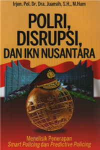 Image of Polri, disrupsi, dan IKN Nusantara : Menelisik Penerapan Smart Policing dan Predictive Policing