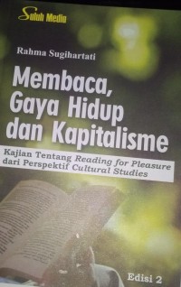 Image of Membaca, Gaya Hidup dan Kapitalisme : Kajian Tentang Reading For Pleasure Dari Perspektif Cultural Studies