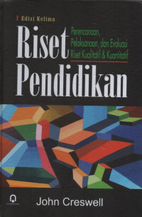 Image of Riset pendidikan : perencanaan, pelaksanaan, dan evaluasi riset kualitatif & kuantitatif ed.5