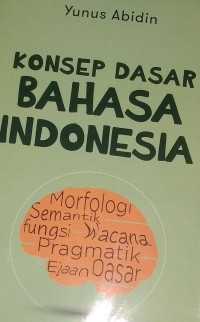 Image of Konsep dasar bahasa indonesia morfologi semantik fungsi wacana pragmatik ejaaan dasar