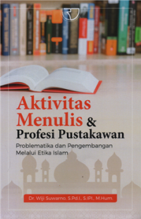 Image of Aktivitas menulis &  profesi pustakawan : problematika dan pengembangan melalui etika islam
