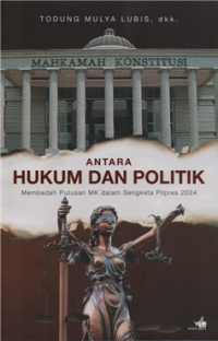 Image of Antara hukum dan politik : membedah putusan MK dalam sengketa pilpres 2024